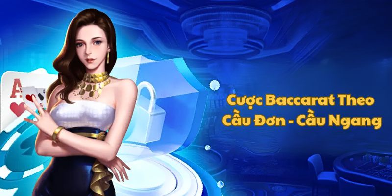 danh-baccarat-theo-cau-don-cau-ngang